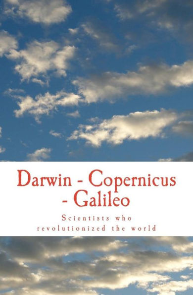 Darwin - Copernicus - Galileo: Scientists Who Revolutionized The World (Men Study Collection)