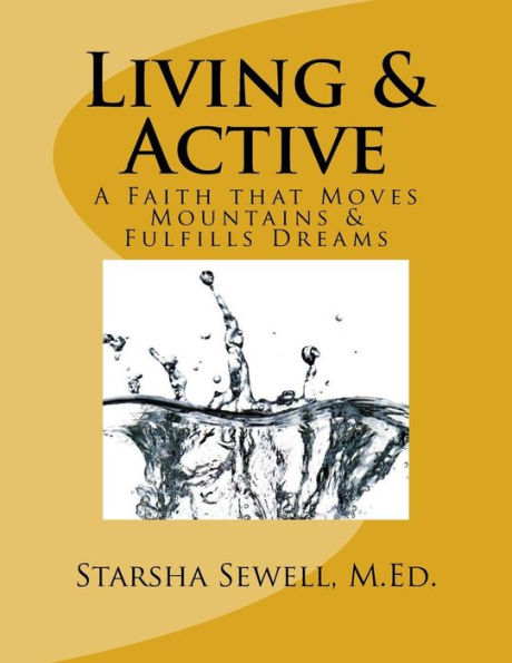 Living & Active: A Faith That Moves Mountains & Fulfills Dreams