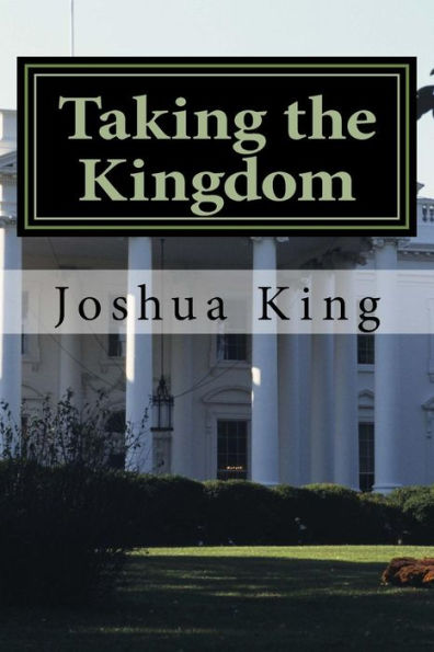 Taking The Kingdom: Take The White House