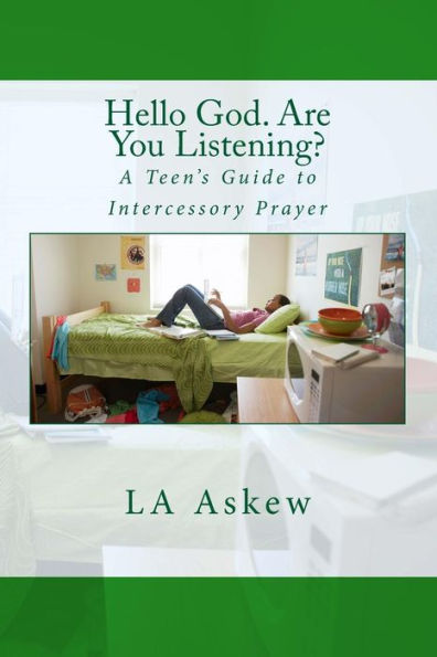 Hello God. Are You Listening: A Teen's Guide To Intercessory Prayer (Praying In Intercession)