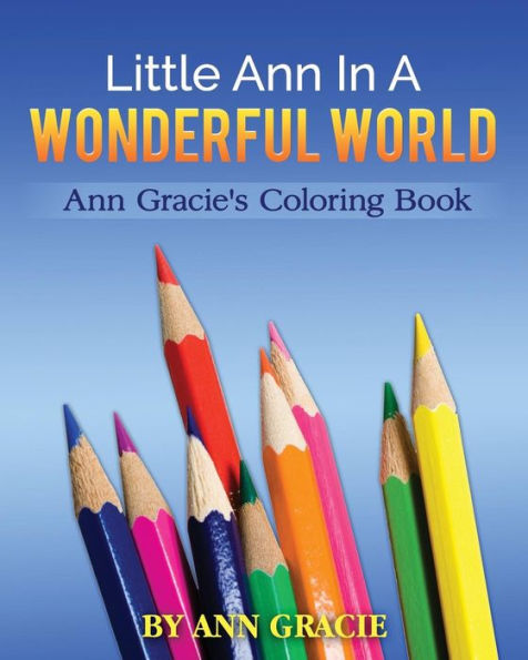 Little Ann In A Wonderful World: Ann Gracie's Coloring Book (Coloring Short Story)