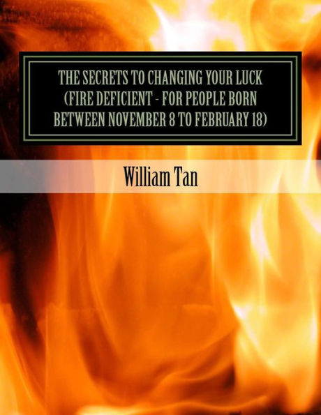 The Secrets To Changing Your Luck (Fire Deficient - For People Born Between November 8 To February 18)