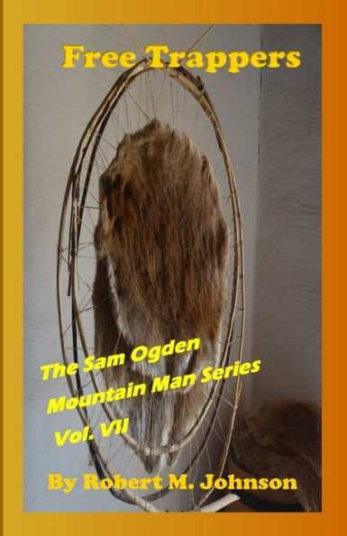 Free Trappers: The Sam Ogden Mountain Man Series Vol. Vii