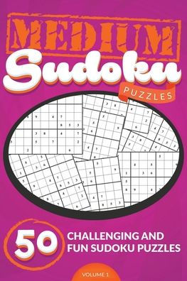 Medium Sudoku Puzzles #1: 50 Challenging And Fun Sudoku Puzzles