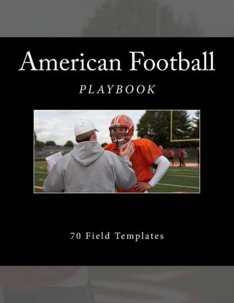 American Football Playbook: 70 Field Templates (Team Colors) - 9781523498970