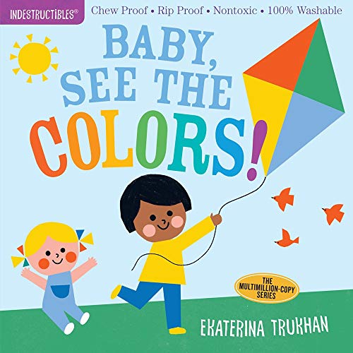 Indestructibles: Baby, See The Colors!: Chew Proof ?? Rip Proof ?? Nontoxic ?? 100% Washable (Book For Babies, Newborn Books, Safe To Chew)