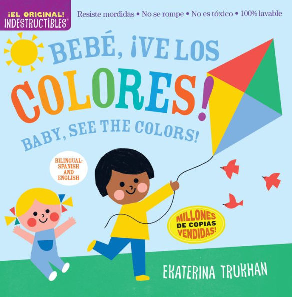 Indestructibles: Beb?, ?Ve Los Colores! / Baby, See The Colors!: Chew Proof ? Rip Proof ? Nontoxic ? 100% Washable (Book For Babies, Newborn Books, Safe To Chew) (Spanish And English Edition)