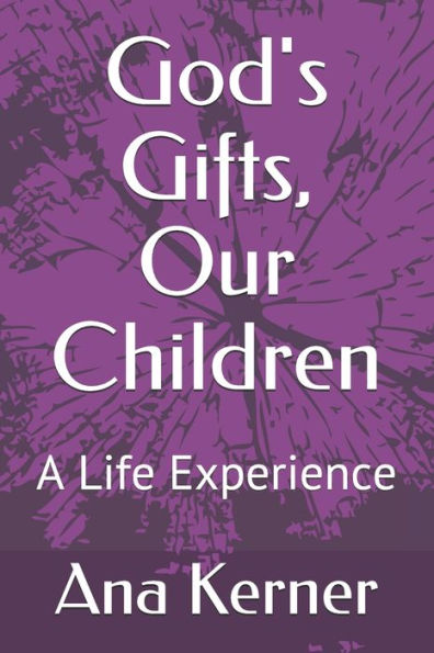 God's Gifts, Our Children: A Life Experience