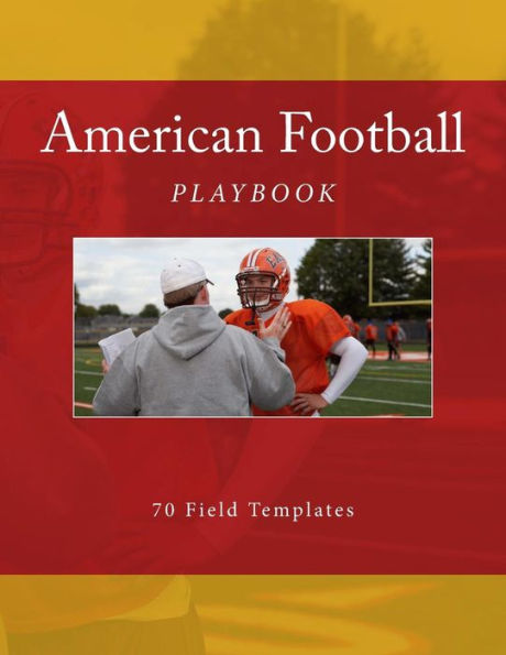 American Football Playbook: 70 Field Templates (Team Colors) - 9781523615612