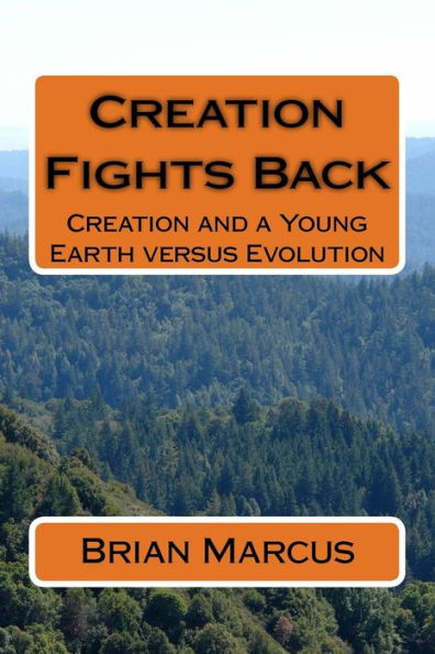 Creation Fights Back: Creation And A Young Earth Versus Evolution