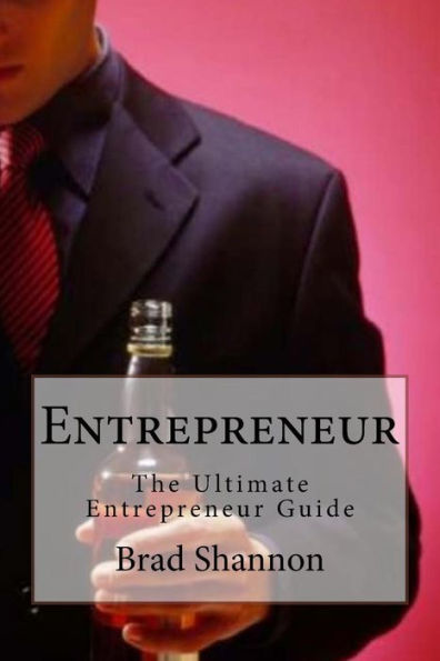 Entrepreneur: The Ultimate Entrepreneur Guide