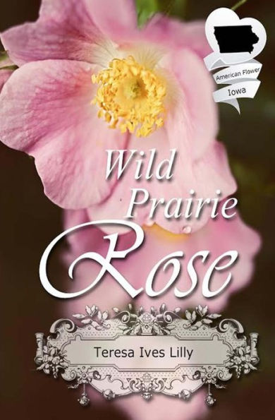 Wild Prairie Rose: Christian Historical Romance Novella (American State Flower)