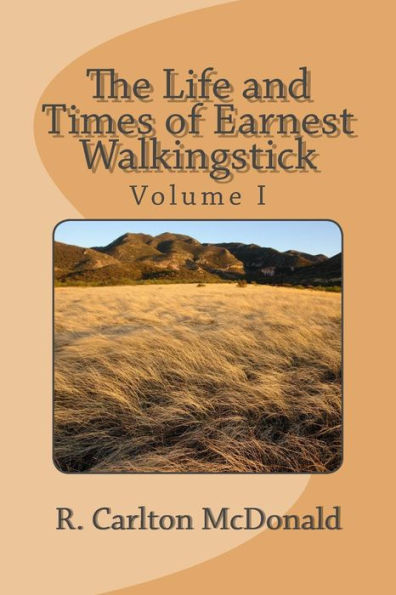 The Life And Times Of Earnest Walkingstick, Volume 1