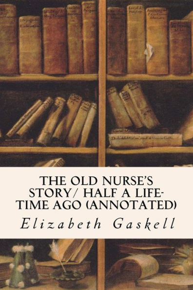 The Old Nurse's Story/ Half A Life-Time Ago (Annotated)