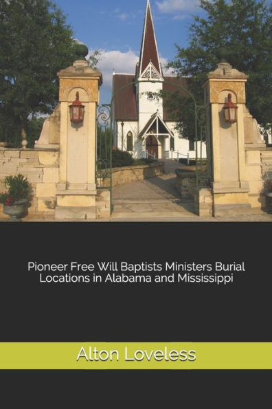 Pioneer Free Will Baptists Ministers Burial Locations In Alabama And Mississippi