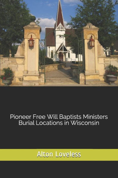 Pioneer Free Will Baptists Ministers Burial Locations In Wisconsin