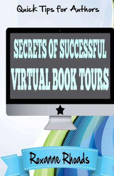 Secrets Of Successful Virtual Book Tours: Quick Tips For Authors
