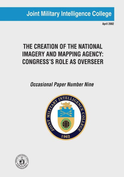The Creation Of The National Imagery And Mapping Agency: Congress's Role As Overseer