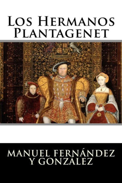 Los Hermanos Plantagenet (Spanish Edition) - 9781523657438
