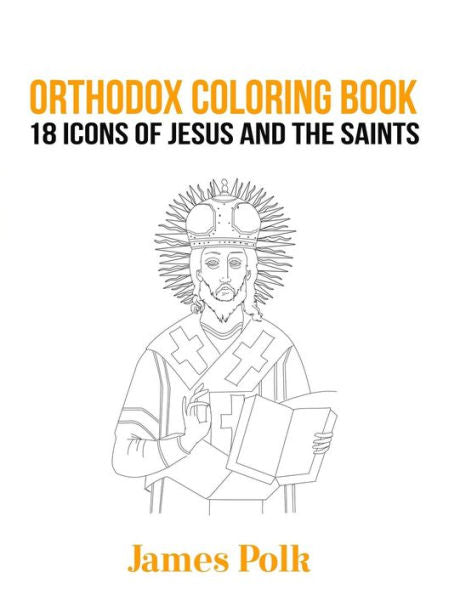 Orthodox Coloring Book: 18 Icons Of Jesus And The Saints