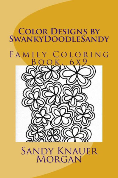 Color Designs By Swankydoodlesandy: Family Coloring Book, 6X9 (Swankydoodlesandy Coloring Books)