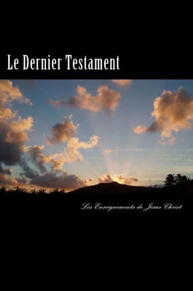 Le Dernier Testament: Les Enseignements De J?sus (French Edition)