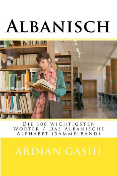 Albanisch: Die 100 Wichtigsten W?rter / Das Albanische Alphabet (Sammelband) (German Edition)