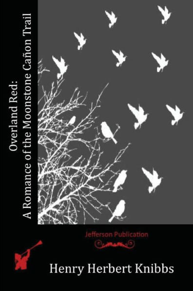 Overland Red: A Romance Of The Moonstone Cañon Trail