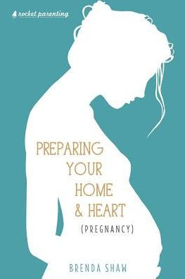 Preparing Your Home & Heart (Pregnancy) (Rocket Parenting)