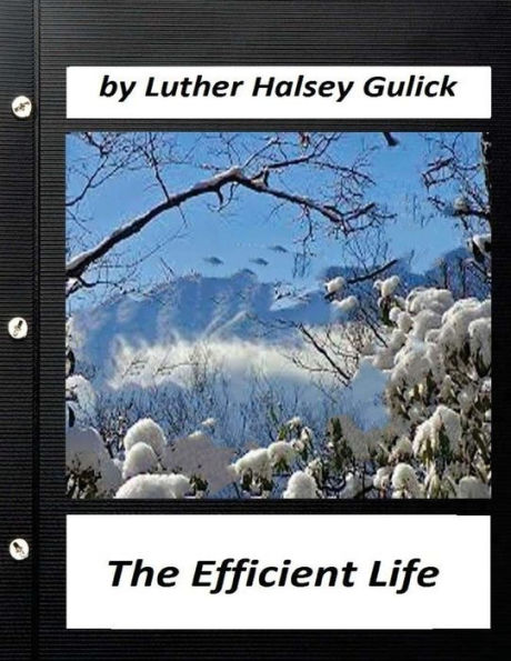 The Efficient Life (1907) By Luther Halsey Gulick (World's Classics)