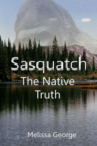 Sasquatch, The Native Truth