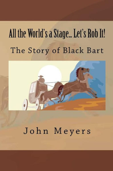 All The World's A Stage... Let's Rob It!: The Story Of Black Bart
