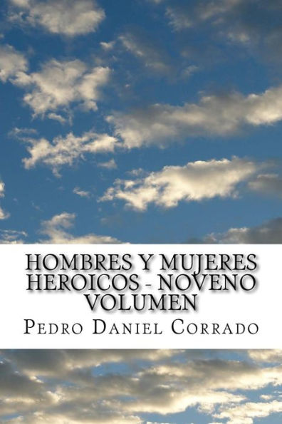 Hombres Y Mujeres Heroicos - Noveno Volumen: Noveno Volumen Del Sexto Libro Hechos Heroicos (Spanish Edition)