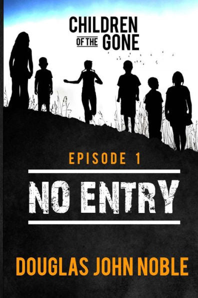 No Entry - Children Of The Gone - Episode 1: Post Apocalyptic Young Adult Series
