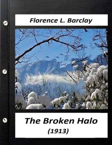 The Broken Halo (1913) By Florence L. Barclay (World's Classics)