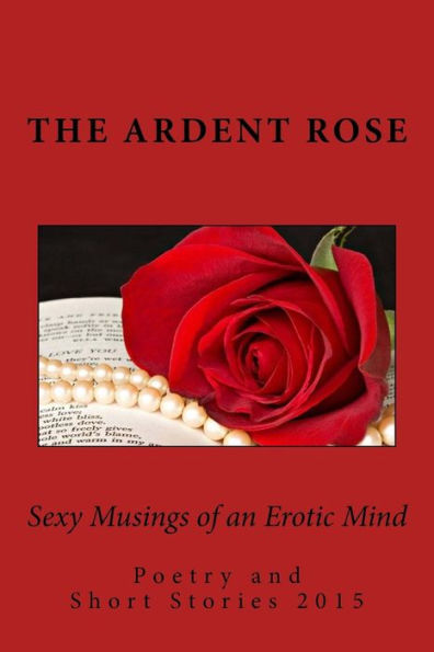 Sexy Musings Of An Erotic Mind: Poetry And Short Stories 2015