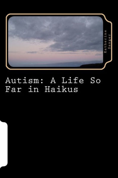 Autism: A Life So Far In Haikus