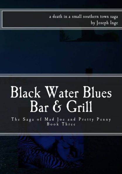 Black Water Blues Bar & Grill: The Saga Of Mad Joe And Pretty Penny