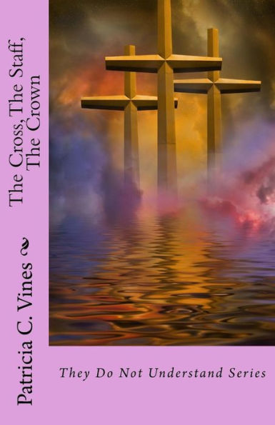 The Cross, The Staff, The Crown: They Do Not Understand Series