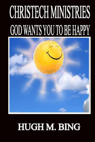 Christech Ministries: God Wants You To Be Happy!