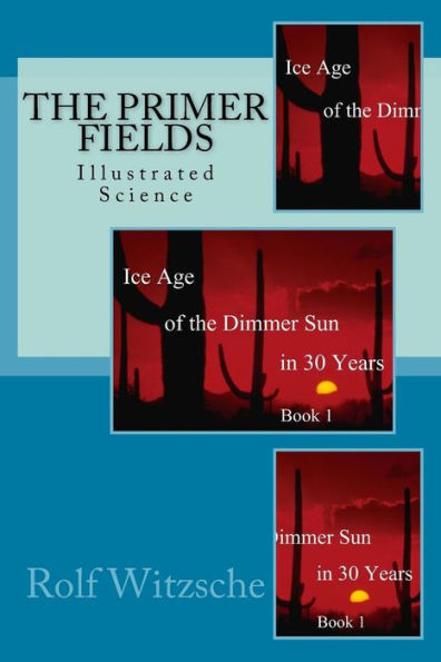 The Primer Fields: Illustrated Science (Ice Age Of The Dimmer Sun In 30 Years)