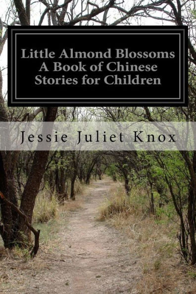Little Almond Blossoms A Book Of Chinese Stories For Children