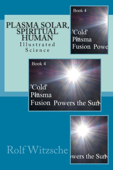 Plasma Solar, Spiritual Human: Illustrated Science (?Cold? Plasma Fusion Powers The Sun)