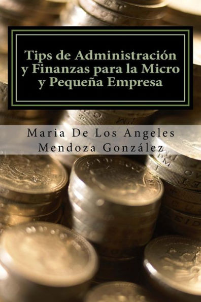 Tips De Administraci?n Y Finanzas Para La Micro Y Peque?a Empresa (Spanish Edition)