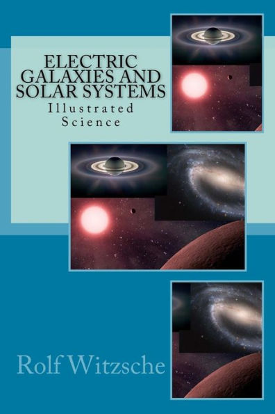 Electric Galaxies And Solar Systems: Illustrated Science