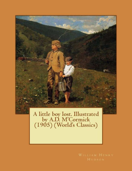 A Little Boy Lost. Illustrated By A.D. M'Cormick (1905) (World's Classics)