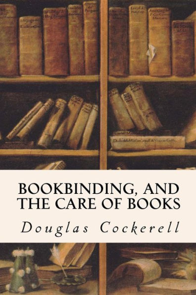 Bookbinding, And The Care Of Books - 9781523810864