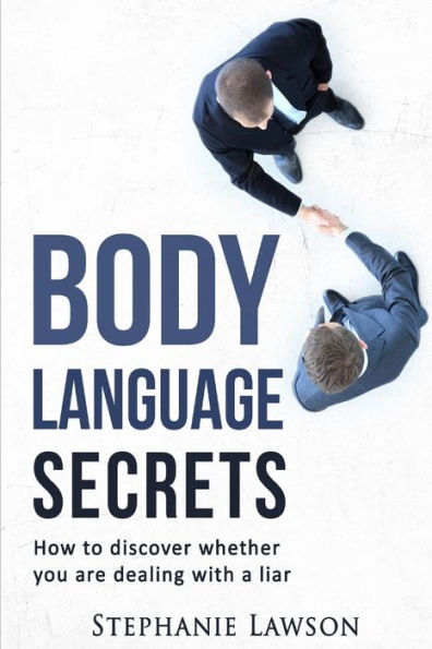 Body Language Secrets: How To Discover Whether You Are Dealing With A Liar