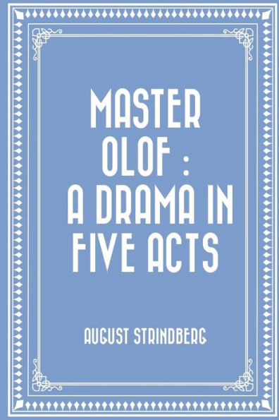 Master Olof : A Drama In Five Acts