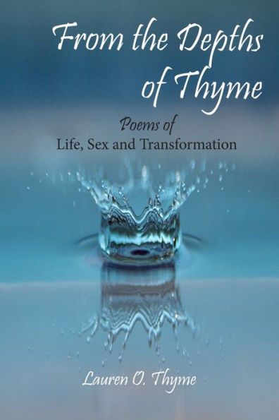 From The Depths Of Thyme: Poems Of Life, Sex, And Transformation
